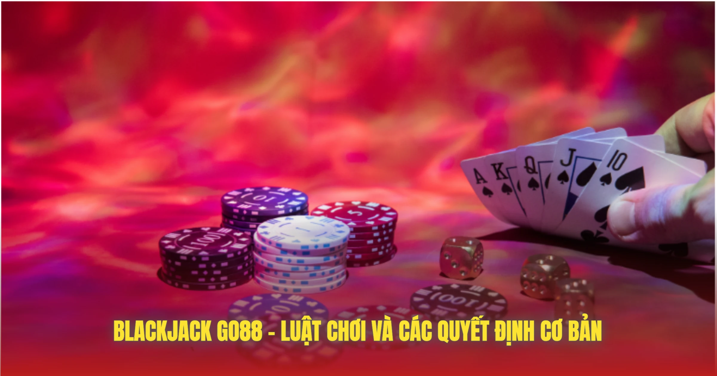 Blackjack GO88 – Chinh Phục Con Số 21 Cùng Dealer Thật 2 Blackjack GO88 – Luật Chơi Và Các Quyết Định Cơ Bản