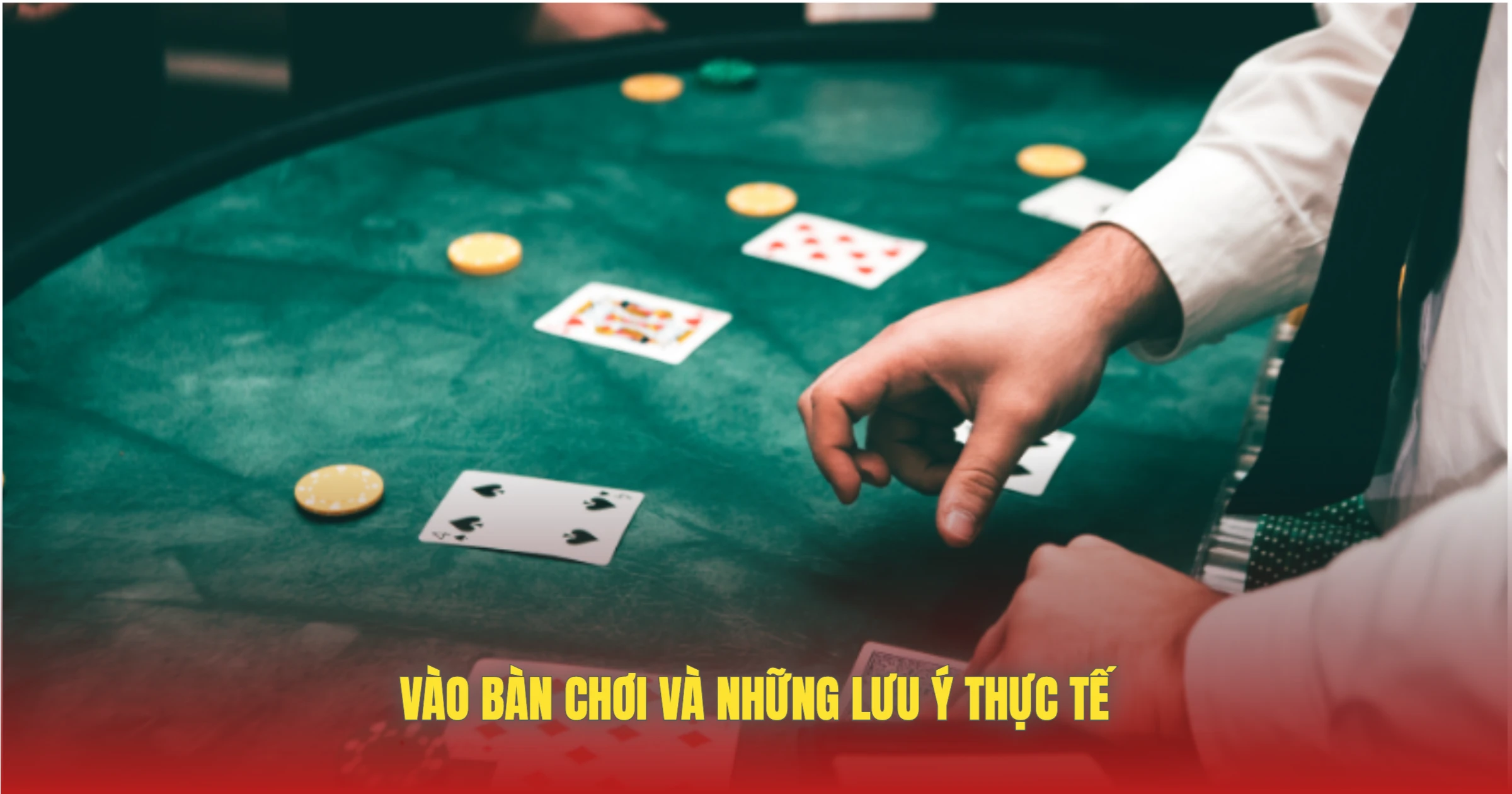 Vào Bàn Chơi Và Những Lưu Ý Thực Tế